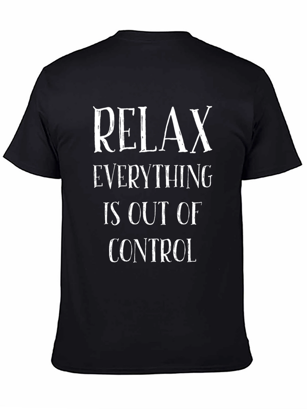 Relax Everything is Out of Control Tee