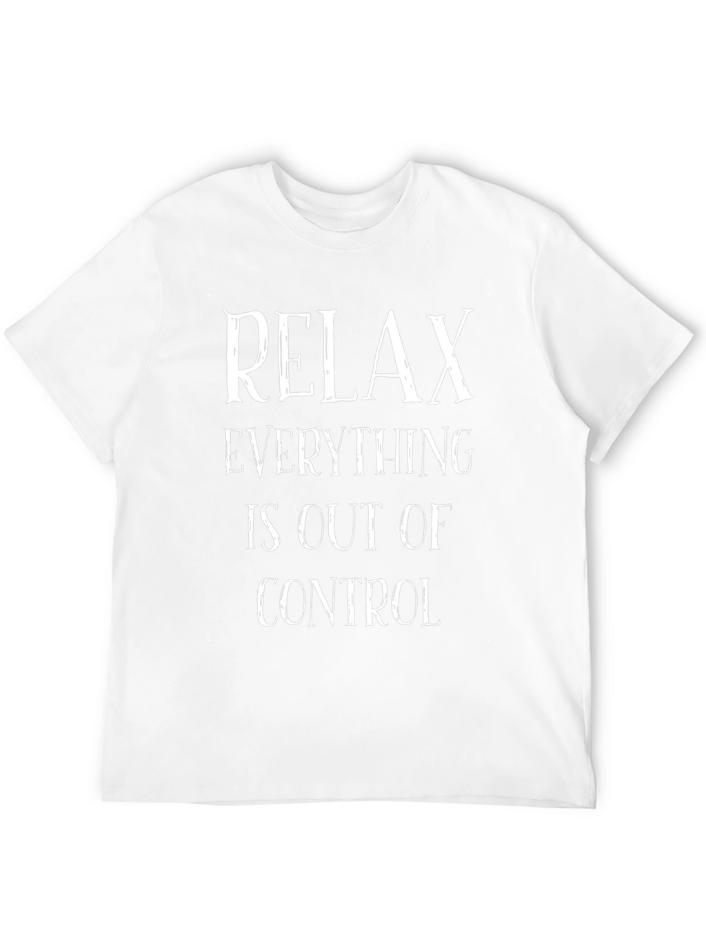 Relax Everything is Out of Control Tee