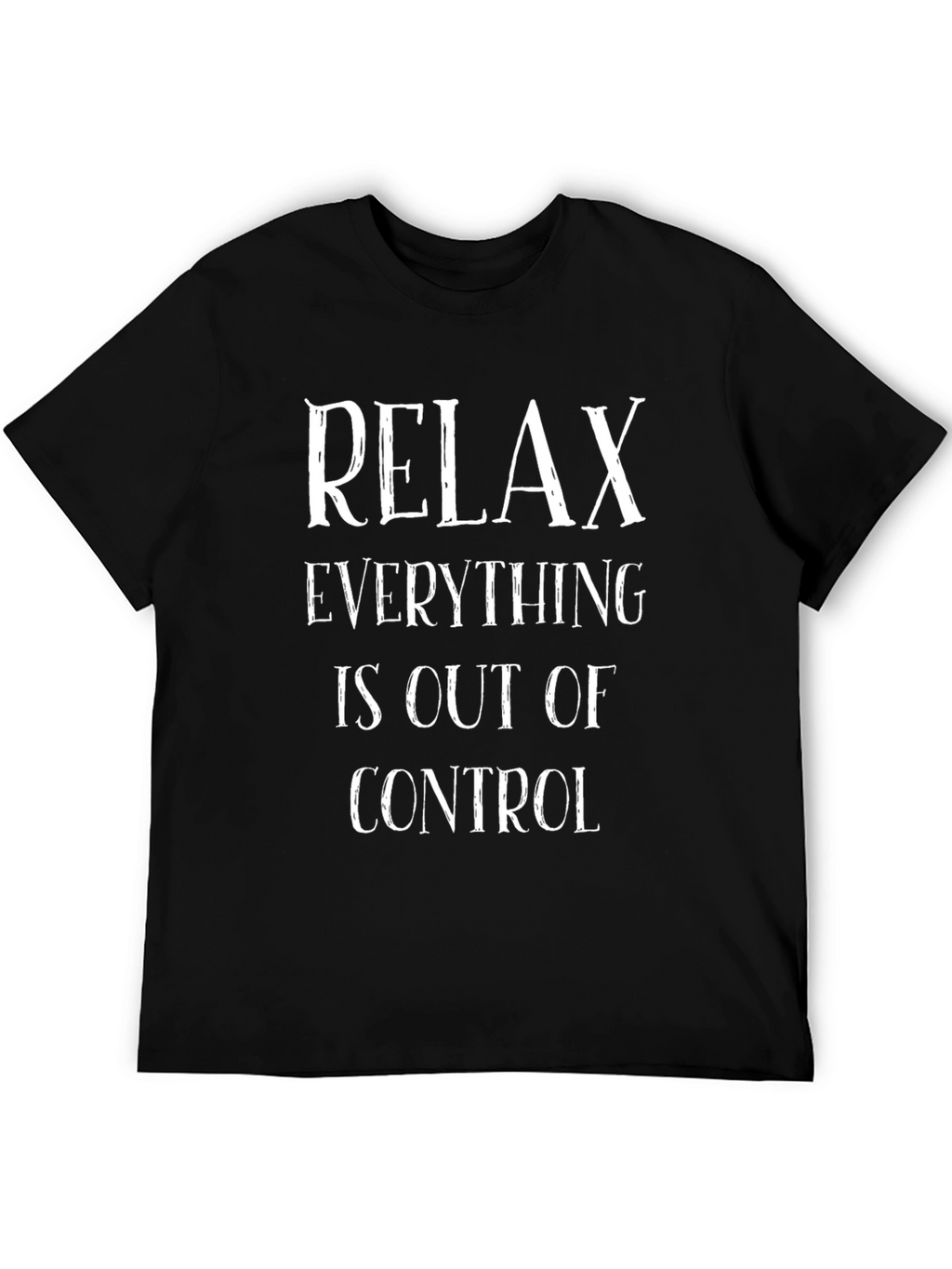 Relax Everything is Out of Control Tee