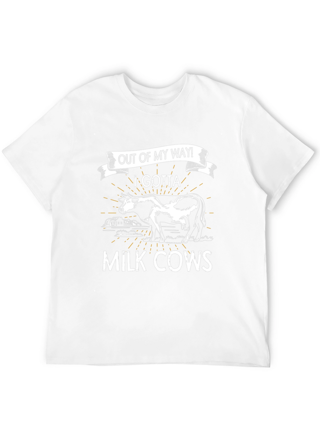 Out of My Way! I Gotta Milk Cows T-Shirt