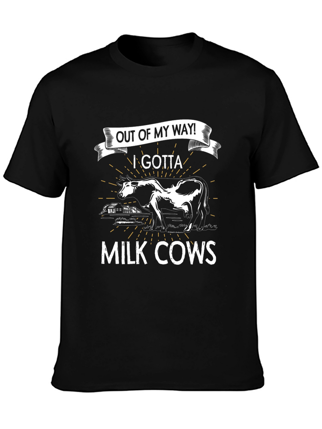 Out of My Way! I Gotta Milk Cows T-Shirt