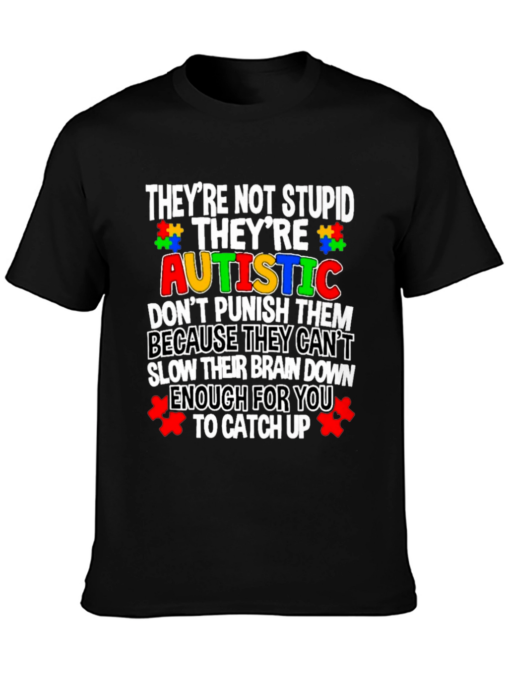 Autism Awareness T-Shirt - Not Stupid Theyre Autistic Tee
