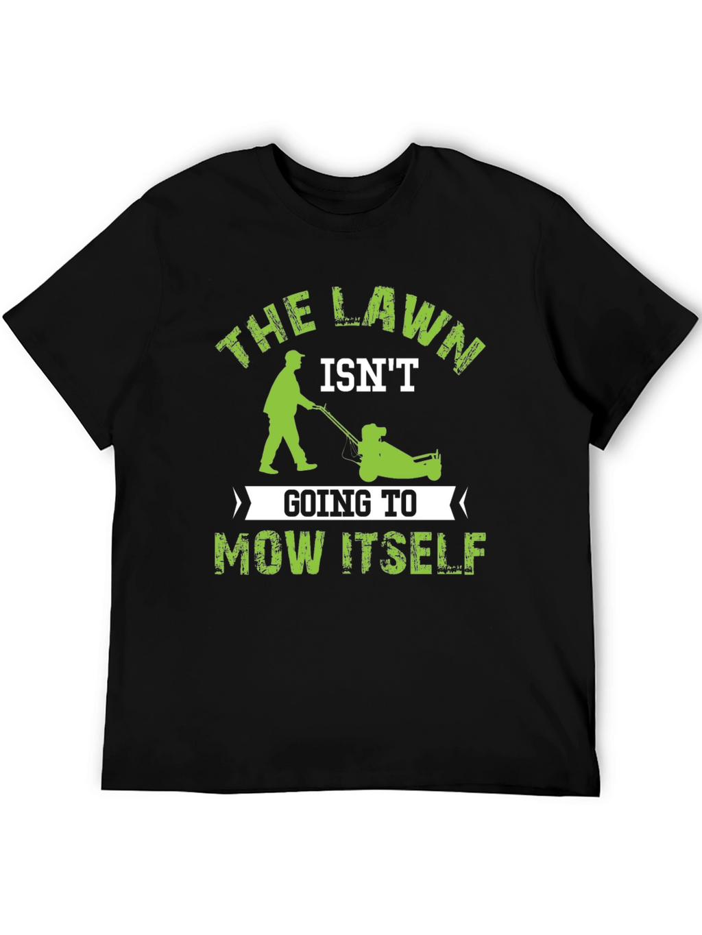 The Lawn Isnt Going to Mow Itself T-Shirt