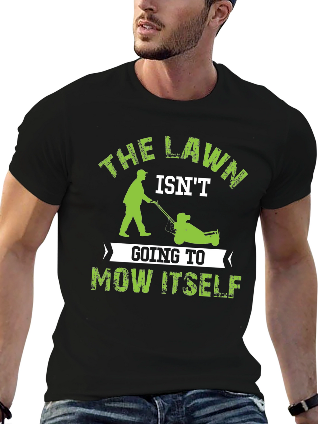 The Lawn Isnt Going to Mow Itself T-Shirt