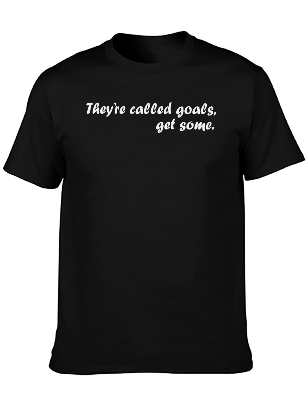 Motivational Goals T-Shirt - Get Some!