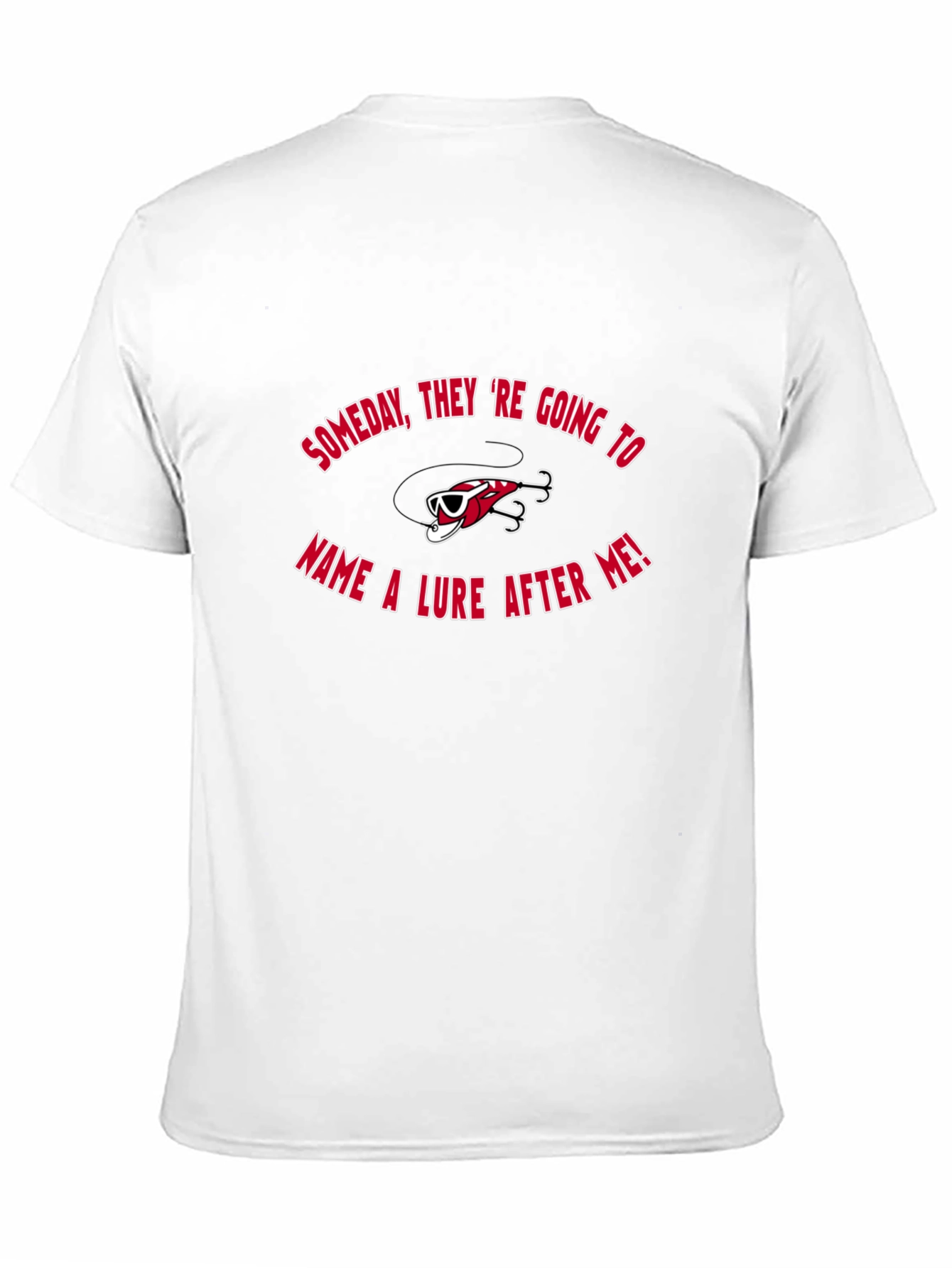 Fishing Lure T-Shirt - Someday Theyll Name One After Me!