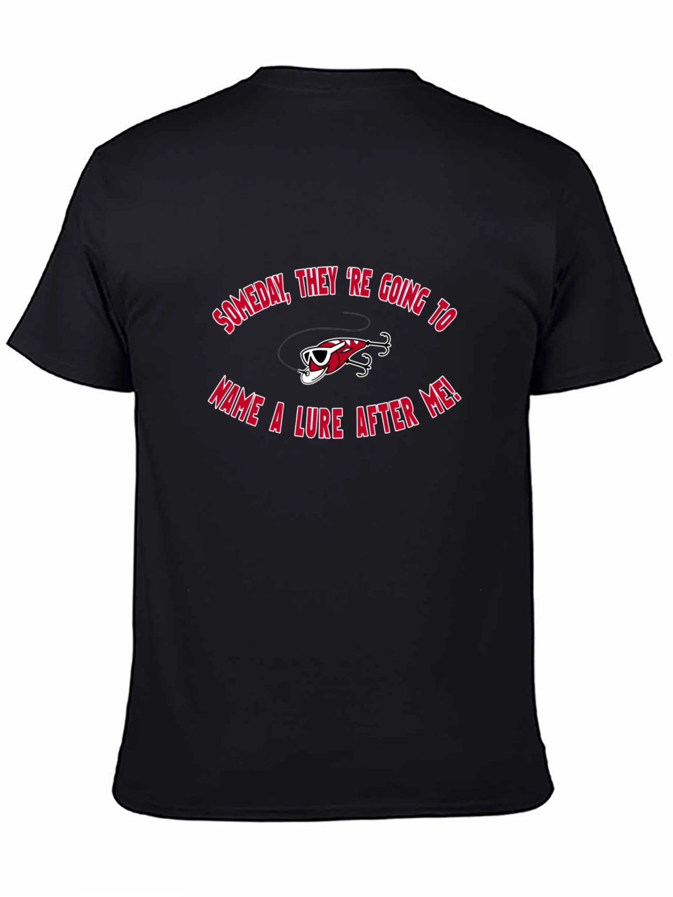 Fishing Lure T-Shirt - Someday Theyll Name One After Me!