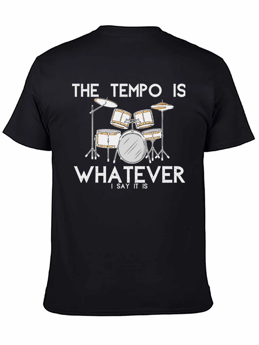 The Tempo Is Whatever T-Shirt - Drummer Musician Tee