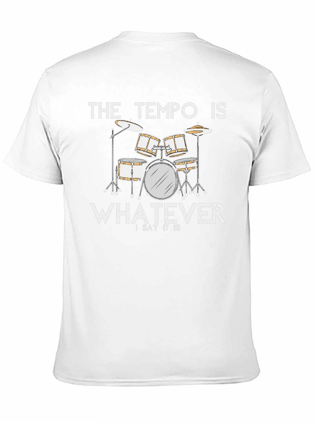 The Tempo Is Whatever T-Shirt - Drummer Musician Tee
