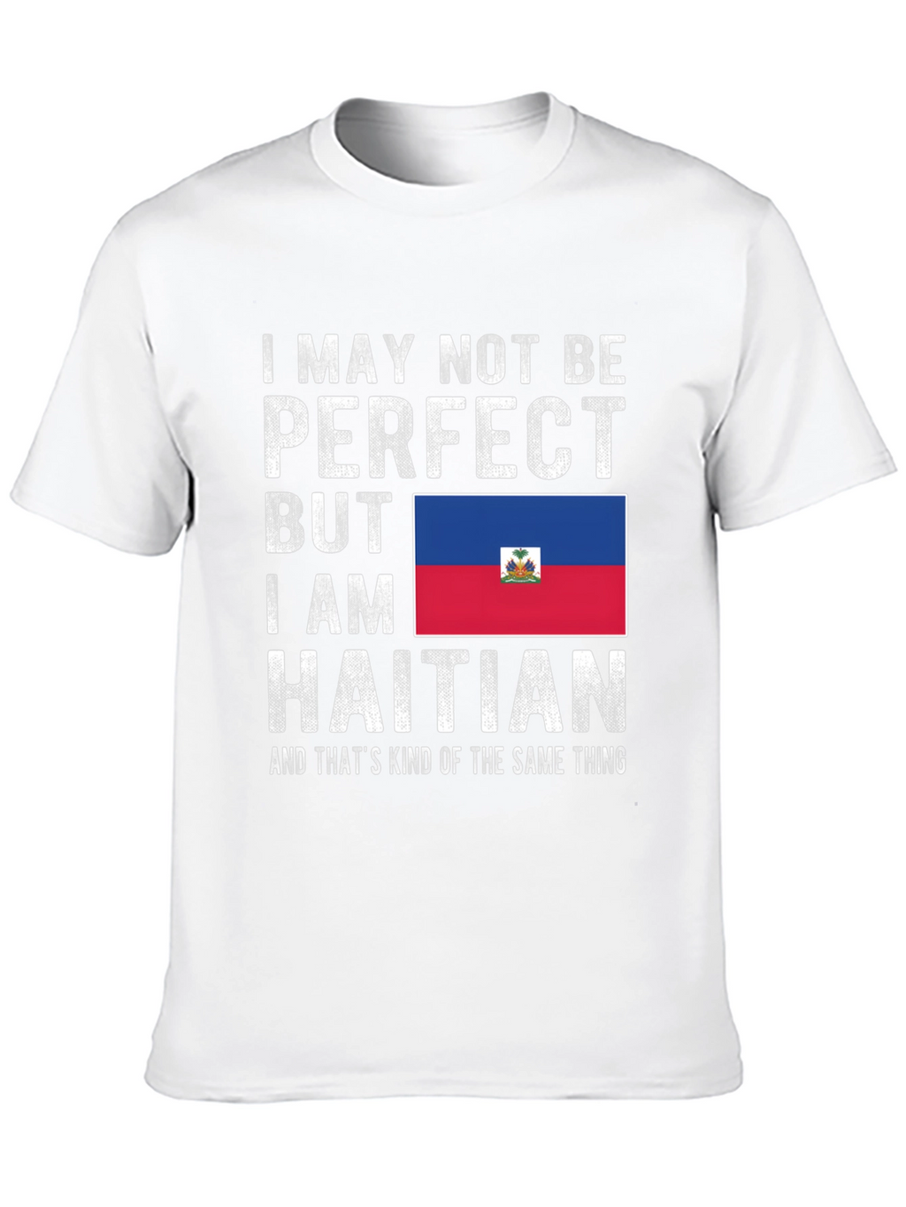 Haitian Pride T-Shirt: I May Not Be Perfect