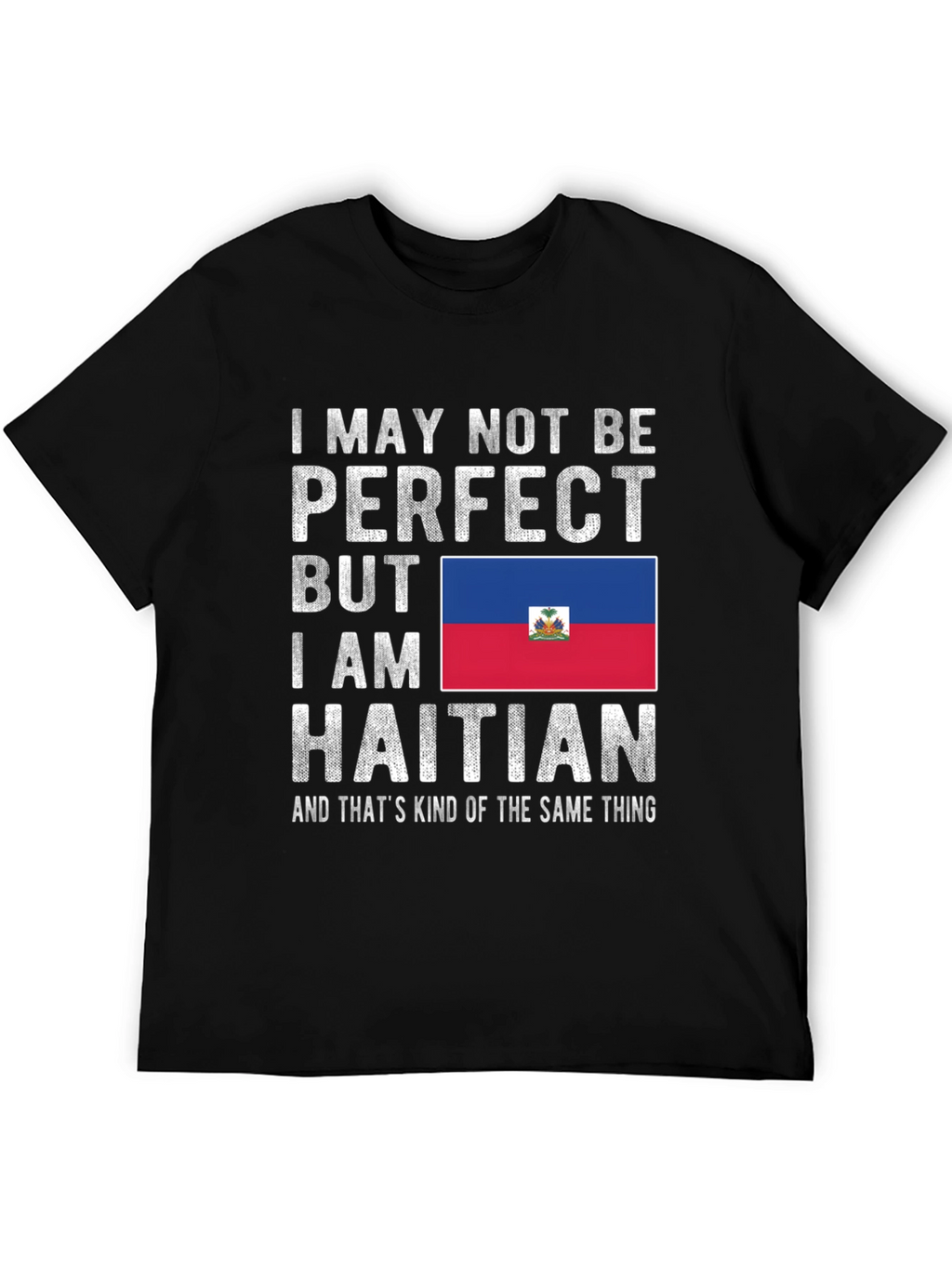 Haitian Pride T-Shirt: I May Not Be Perfect