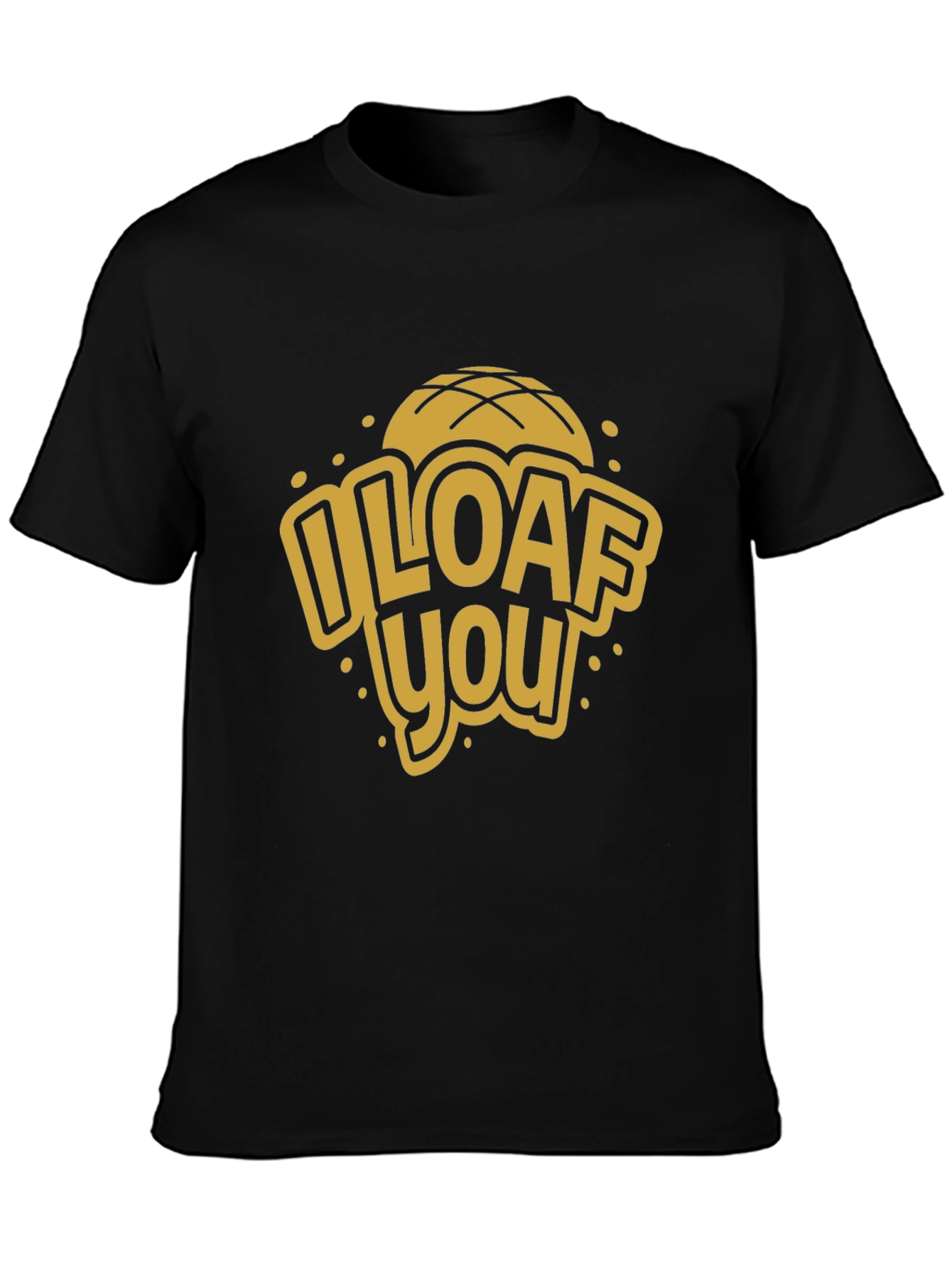I Loaf You Graphic Tee - Novelty Bread Lover T-Shirt