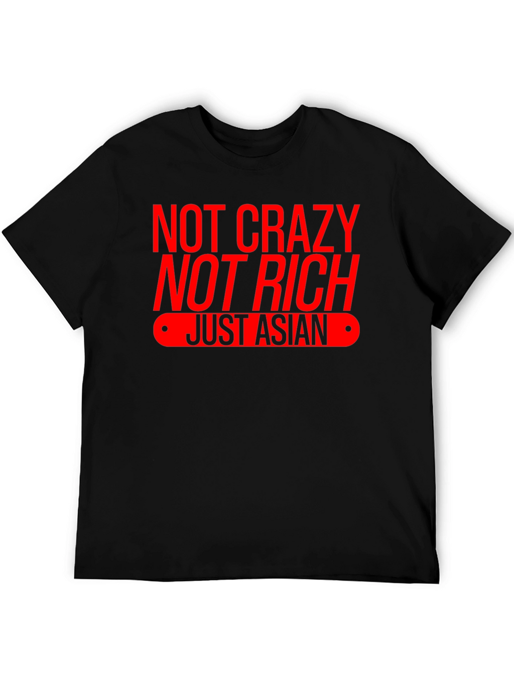Not Crazy Not Rich Just Asian T-Shirt