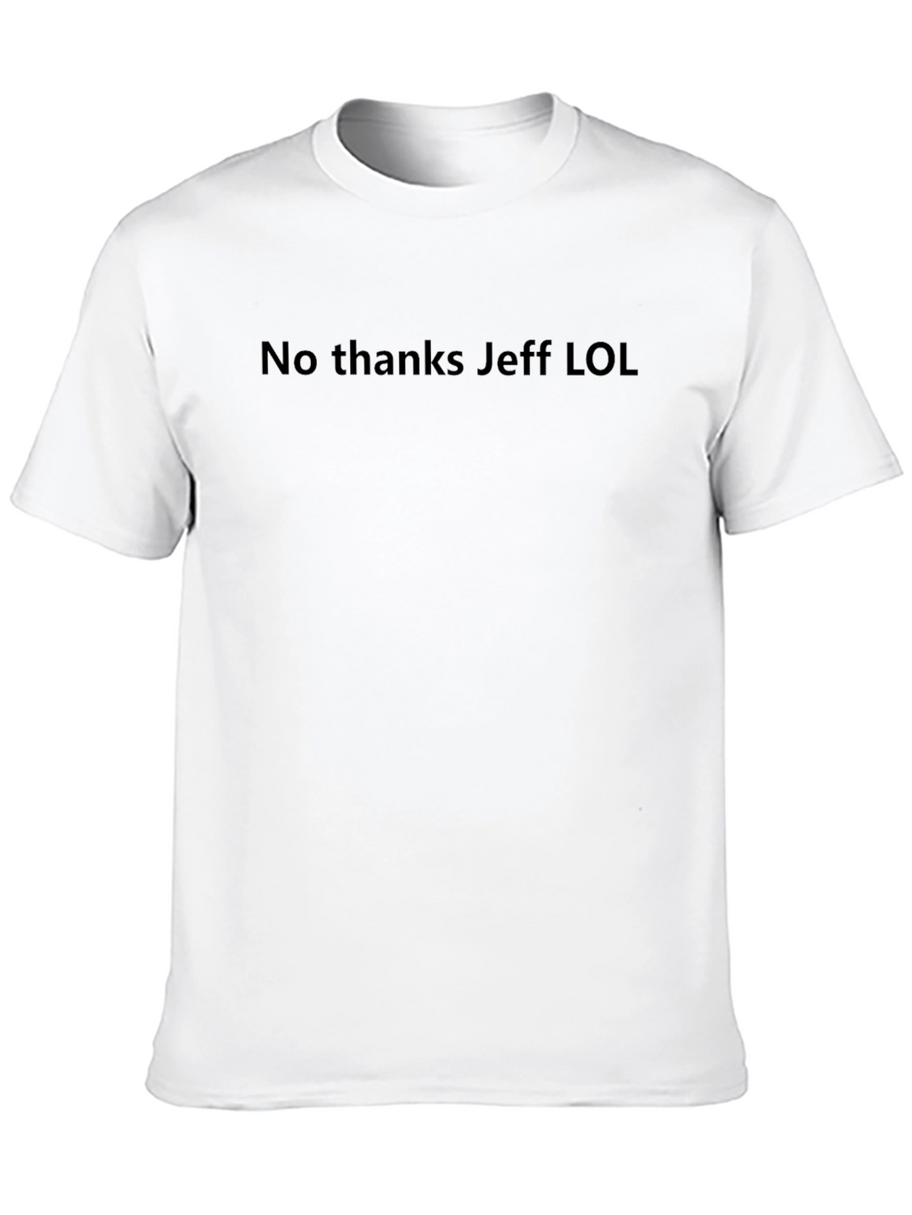 No Thanks Jeff LOL Crew Neck T-Shirt