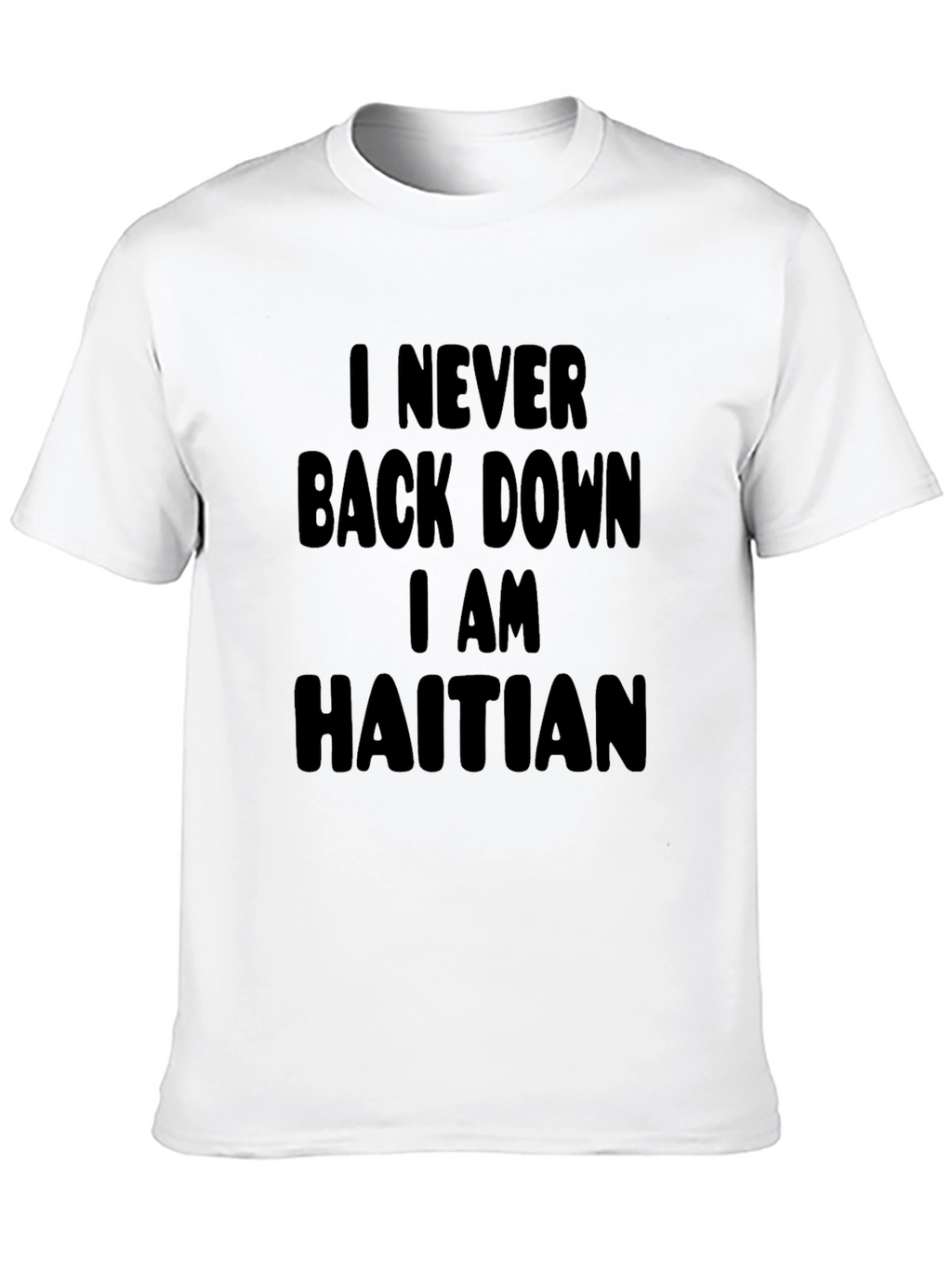 I Never Back Down I am Haitian Black T-Shirt
