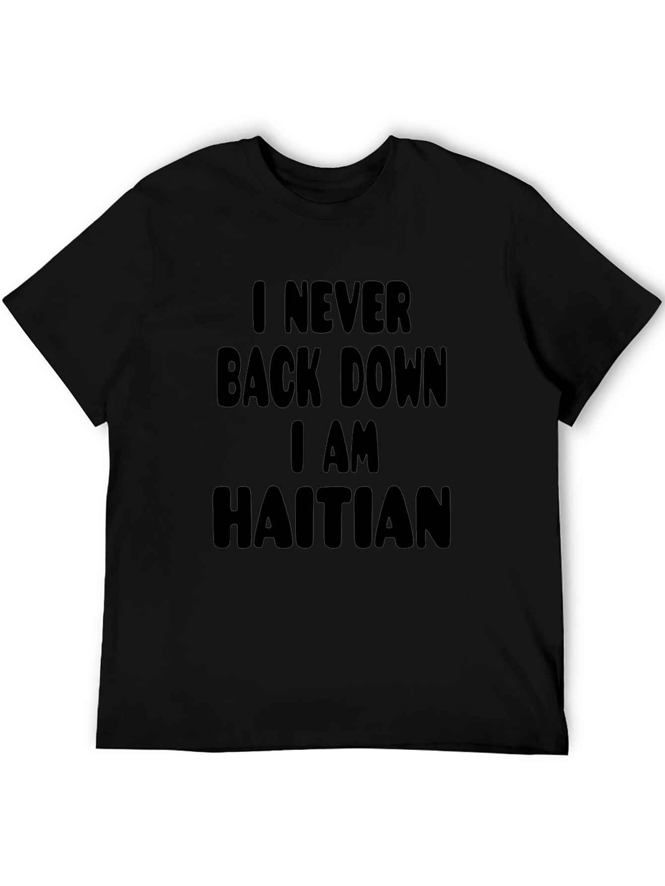 I Never Back Down I am Haitian Black T-Shirt