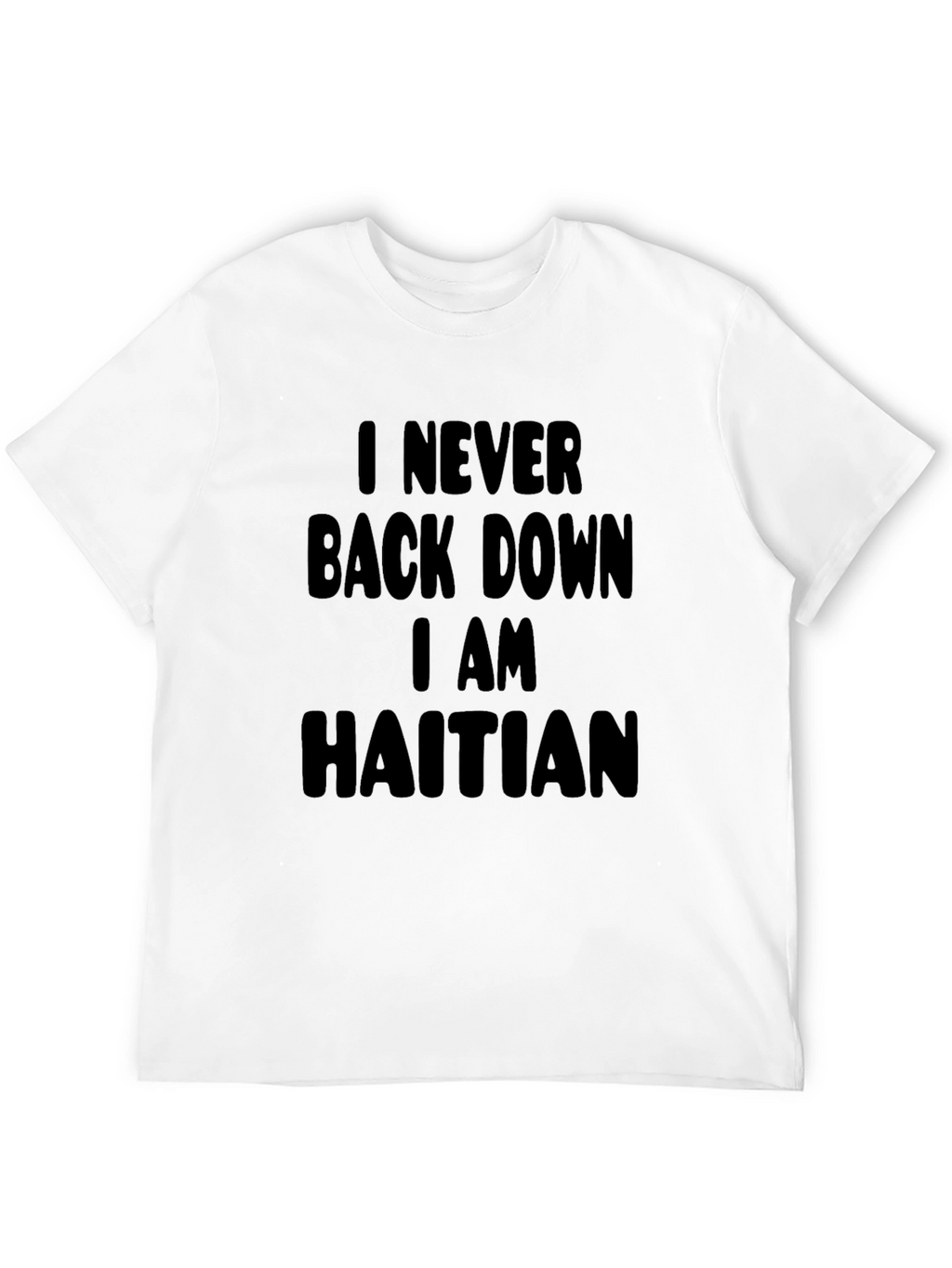 I Never Back Down I am Haitian Black T-Shirt