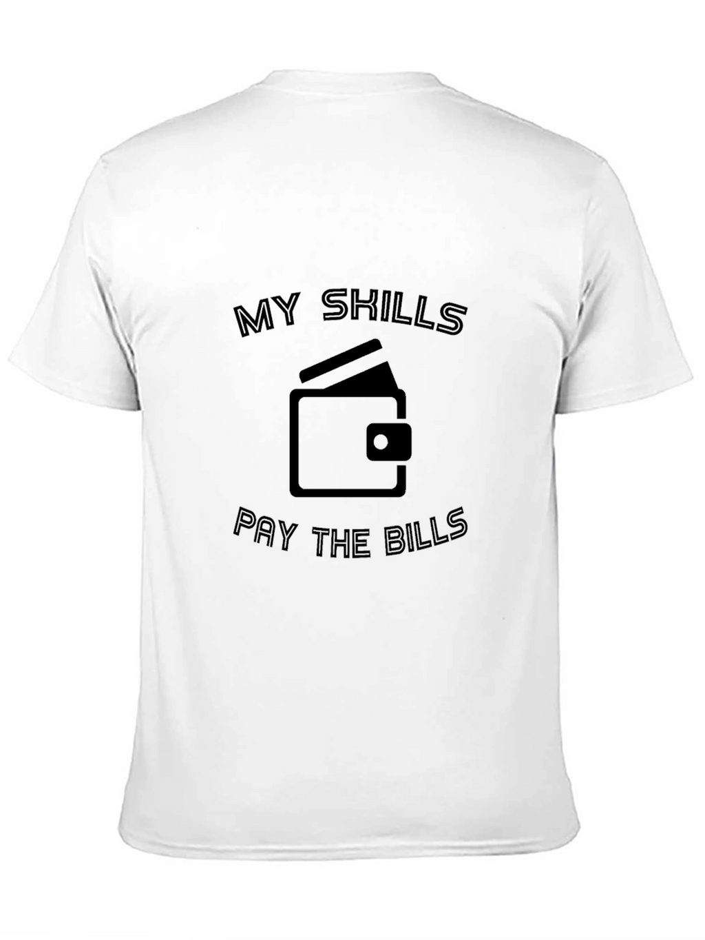My Skills Pay The Bills T-Shirt
