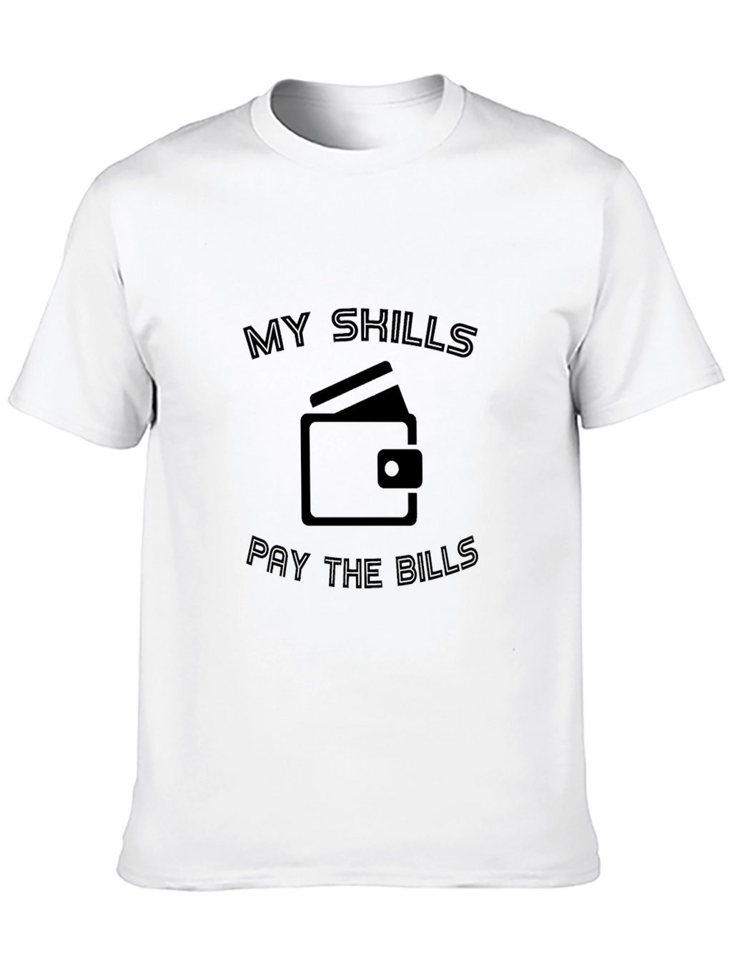 My Skills Pay The Bills T-Shirt