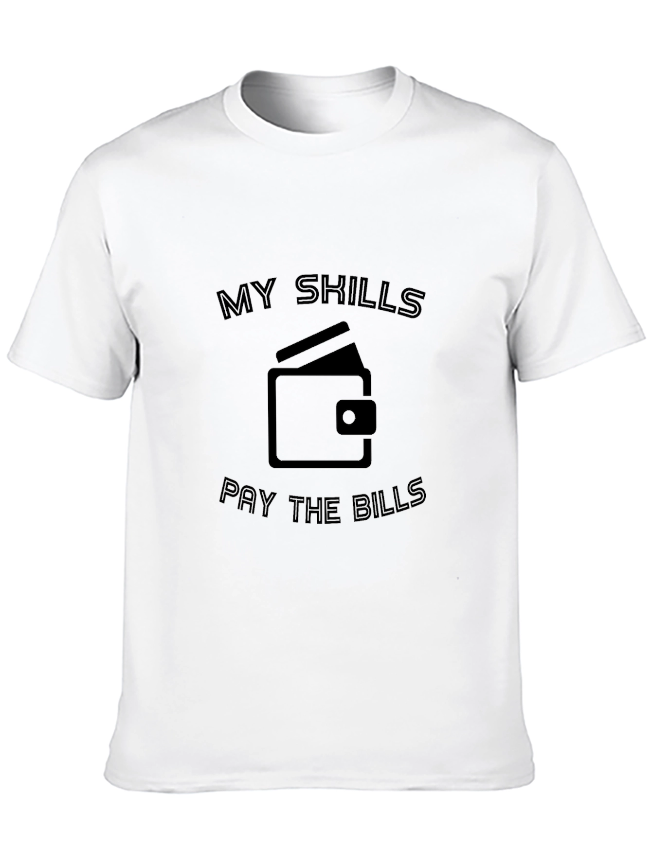 My Skills Pay The Bills T-Shirt