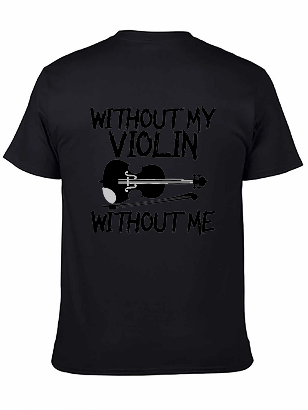 Violin Lover Black T-Shirt: Without My Violin Without Me