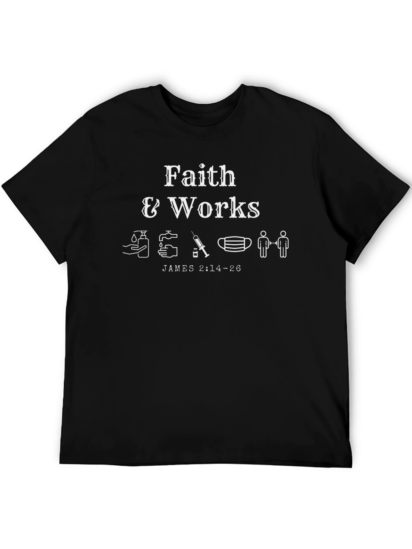 Faith & Works Tee - Wash Your Hands Get Vaxxed Mask Up!