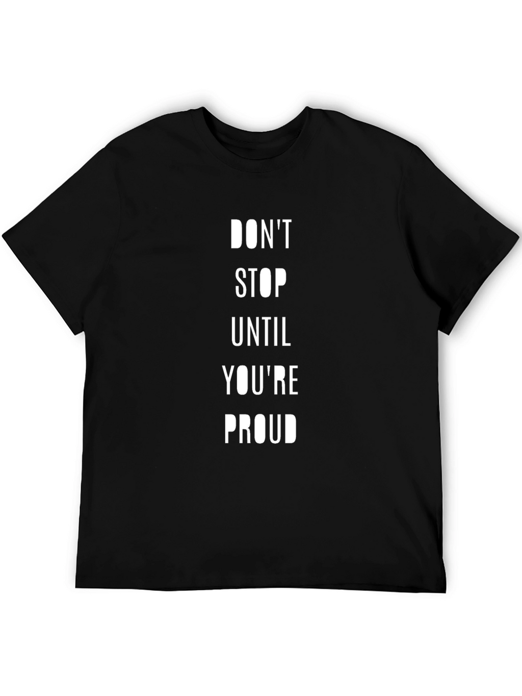 Motivational Black T-Shirt - Dont Stop Until Youre Proud