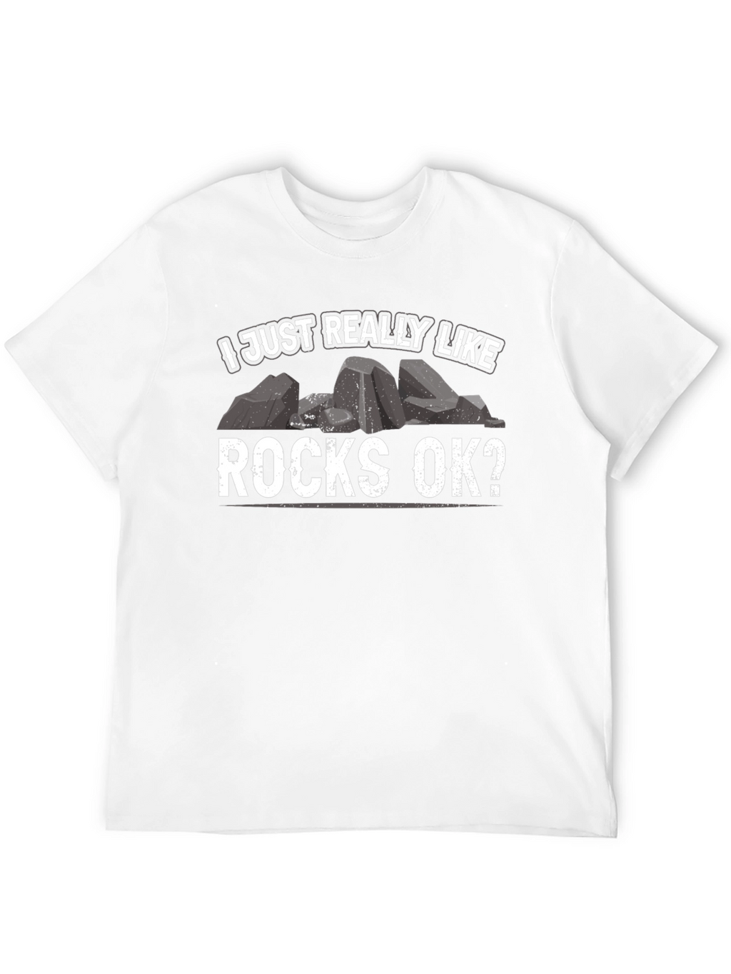 I Just Really Like Rocks OK? T-Shirt