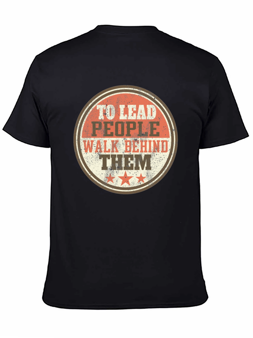 To Lead People Walk Behind Them T-Shirt