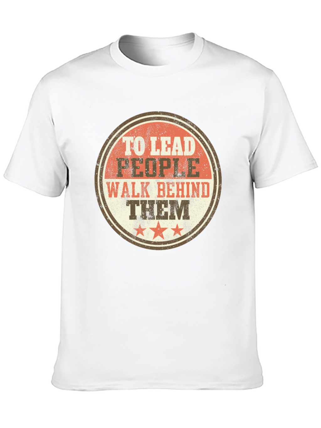 To Lead People Walk Behind Them T-Shirt