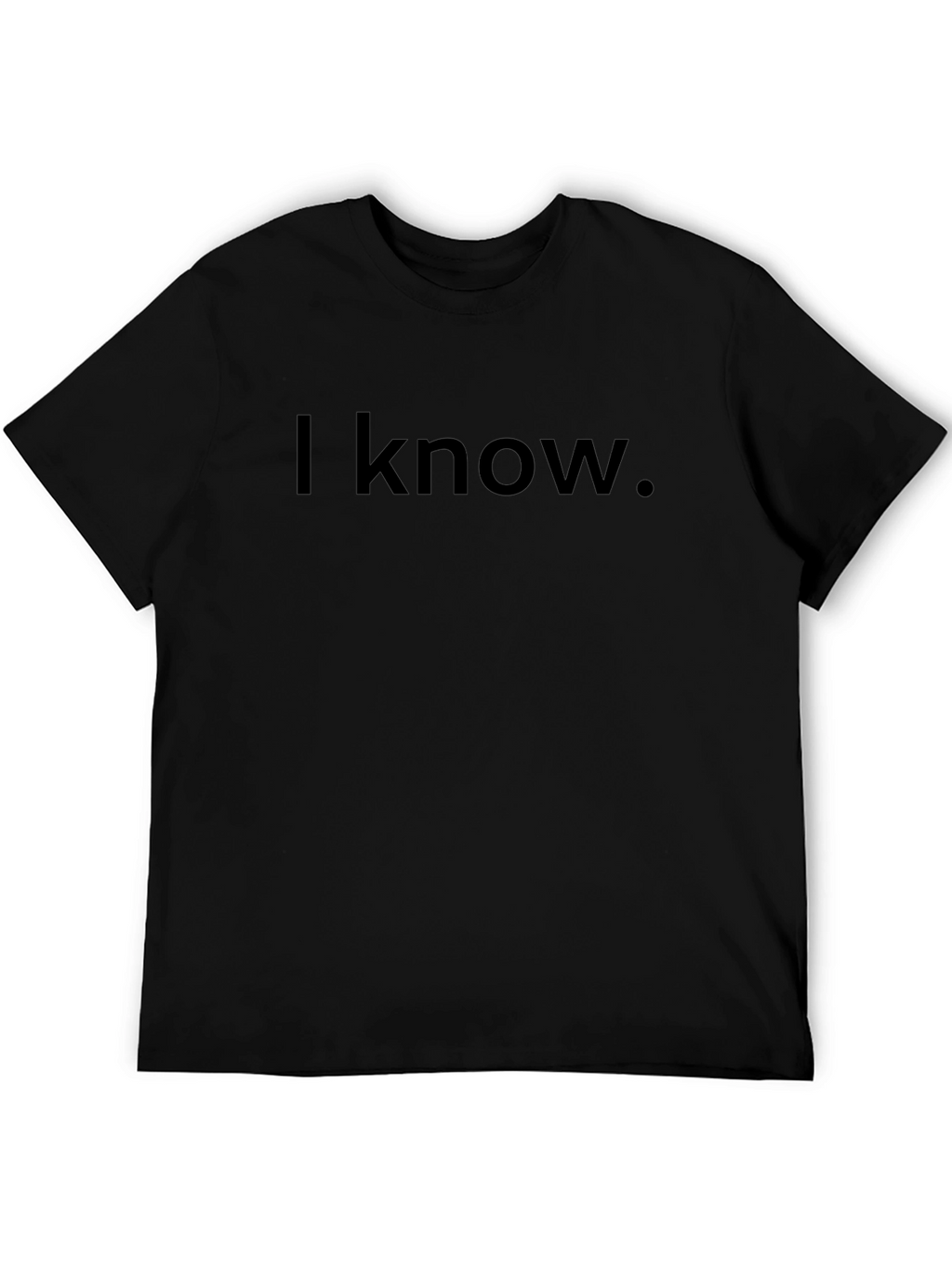 I Know T-Shirt - Classic Black Tee