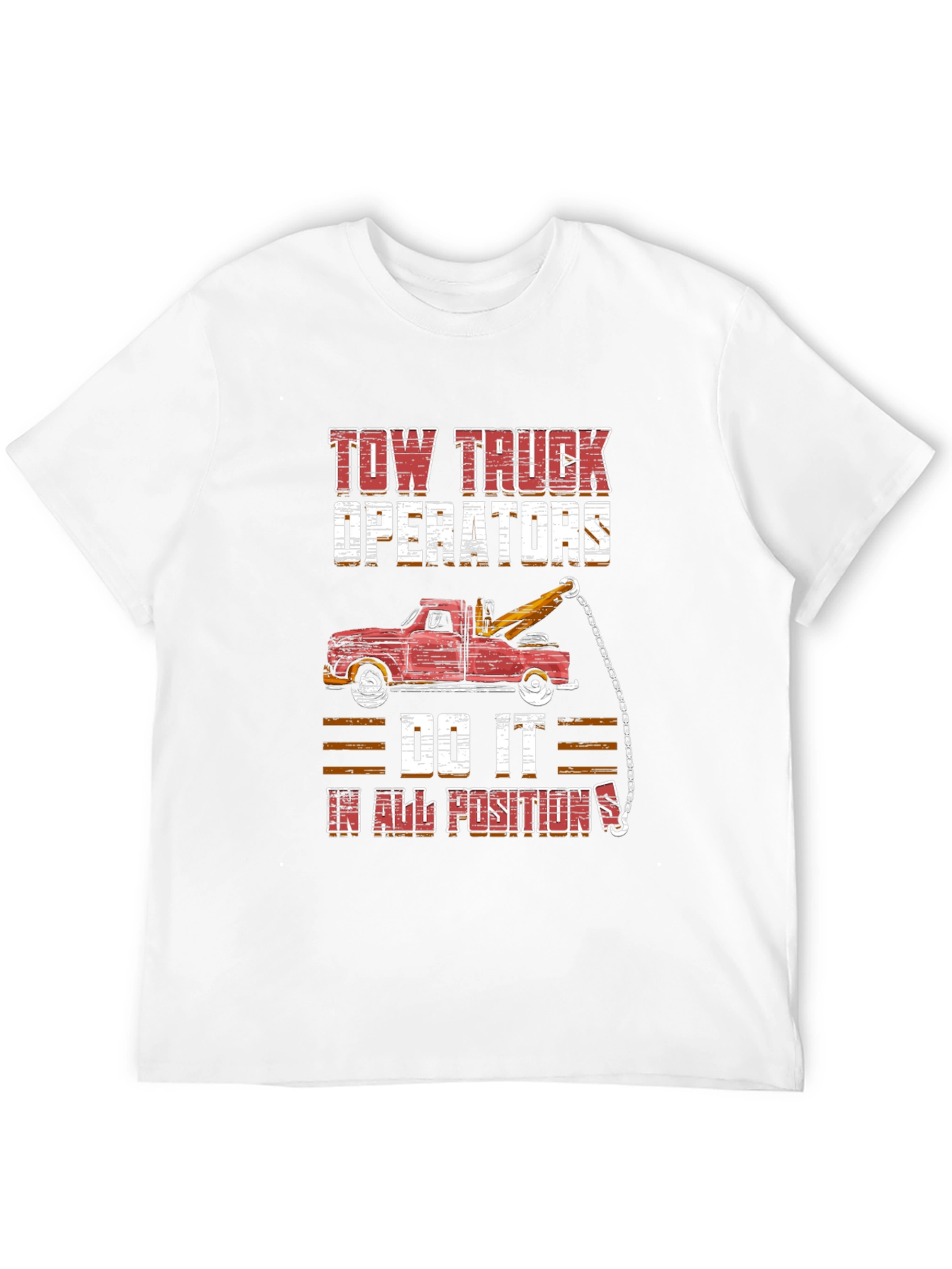 Tow Truck Operator Tee - Do It In All Positions Graphic