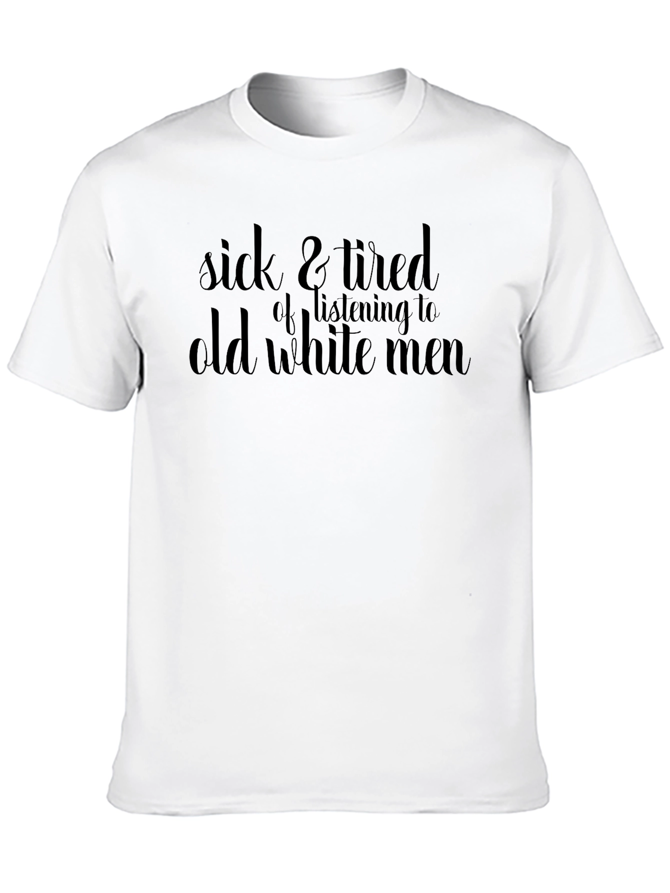 Sick and Tired T-Shirt: Old White Men