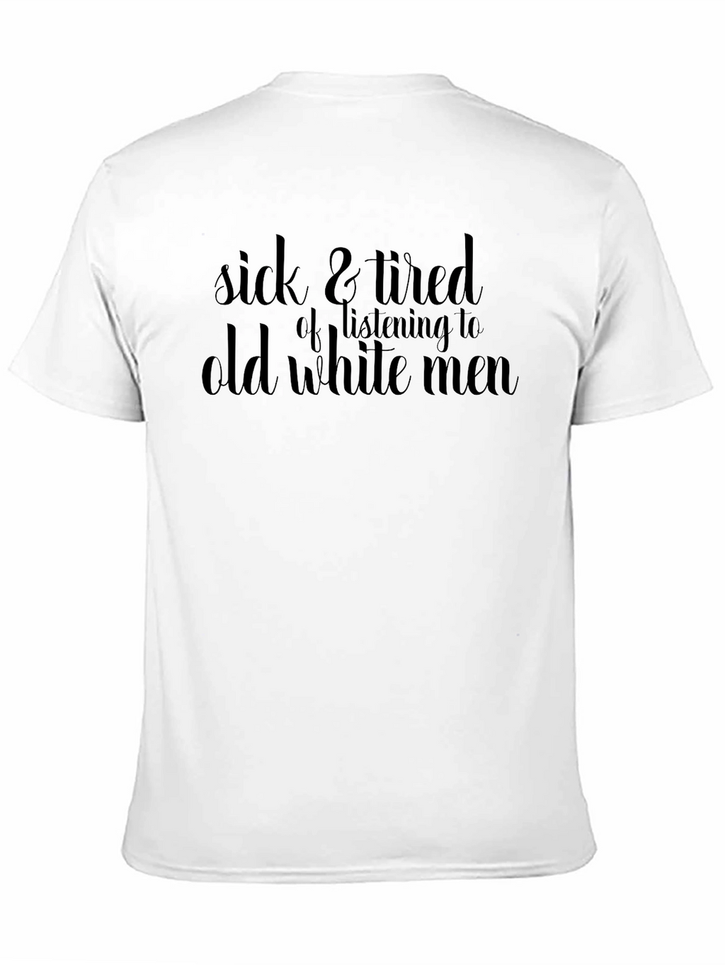 Sick and Tired T-Shirt: Old White Men