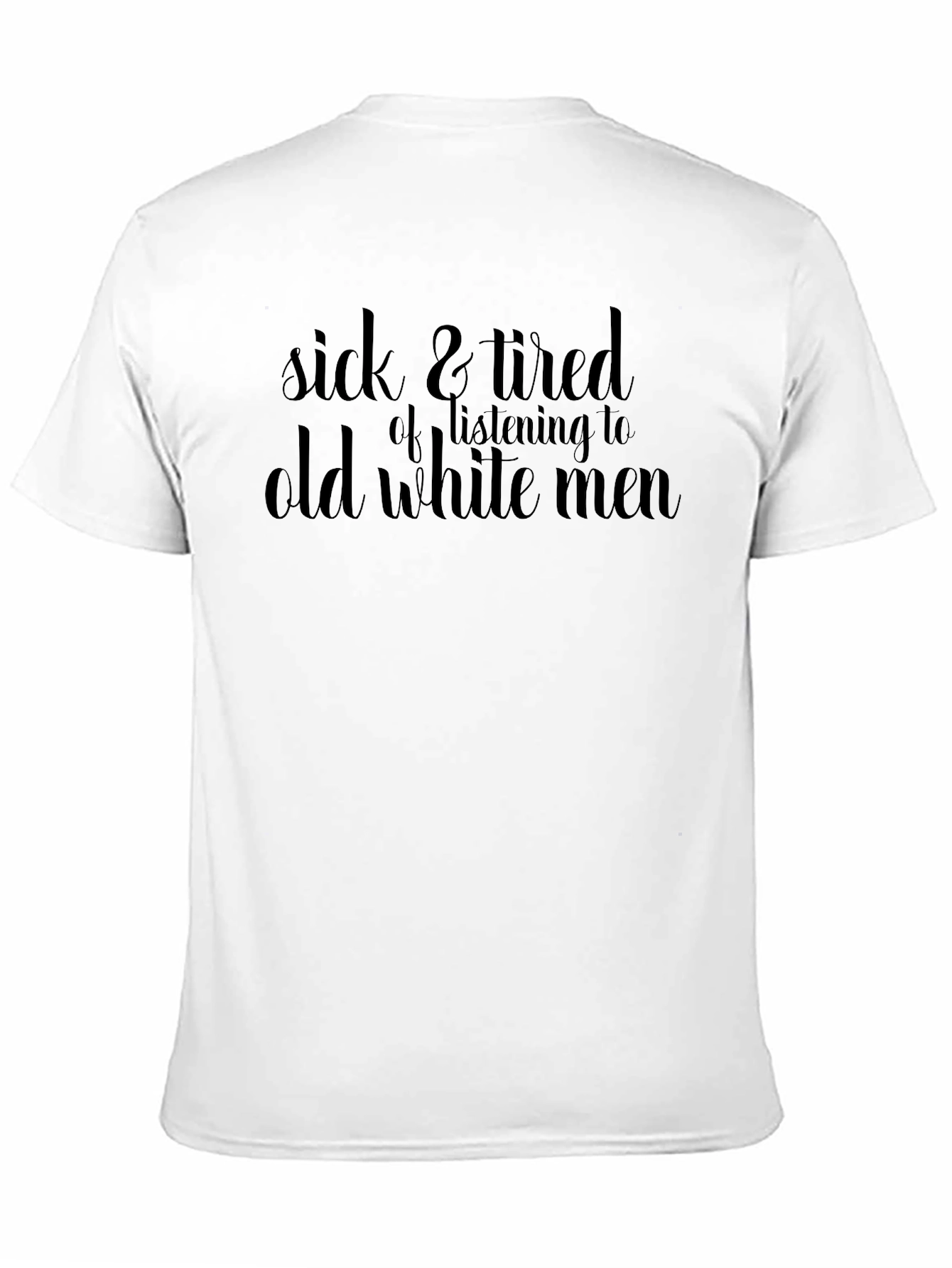 Sick and Tired T-Shirt: Old White Men