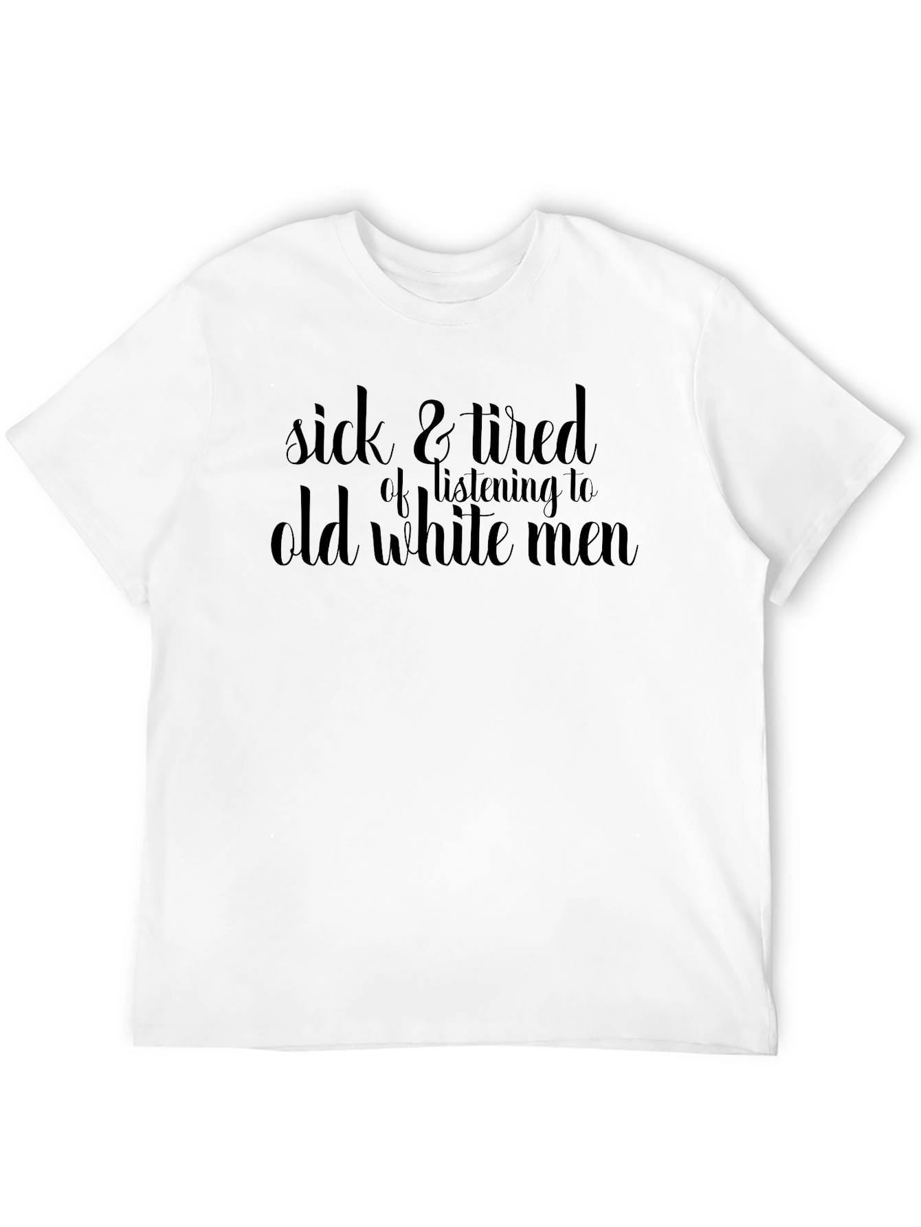 Sick and Tired T-Shirt: Old White Men