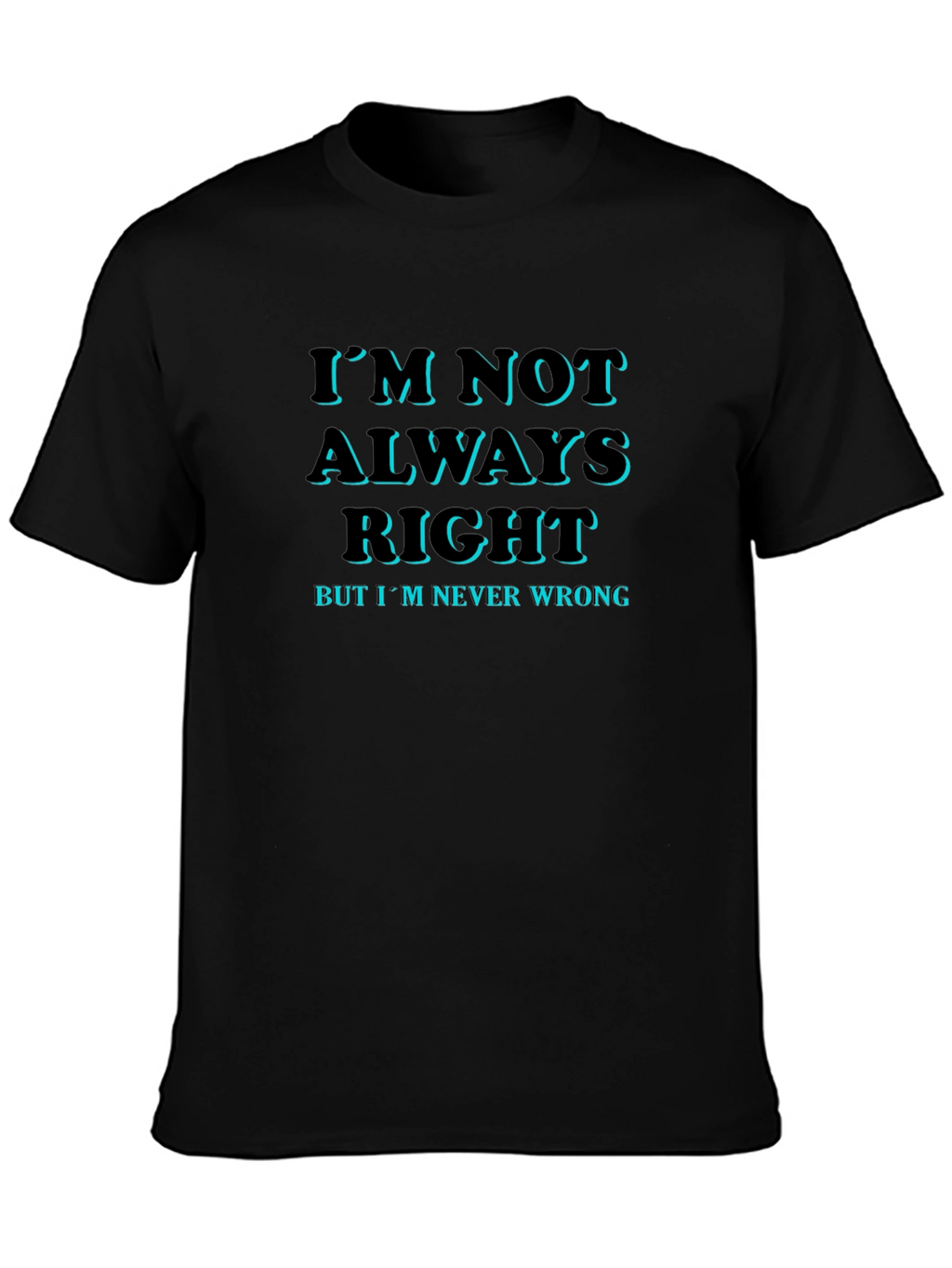 Funny Slogan T-Shirt: Im Not Always Right