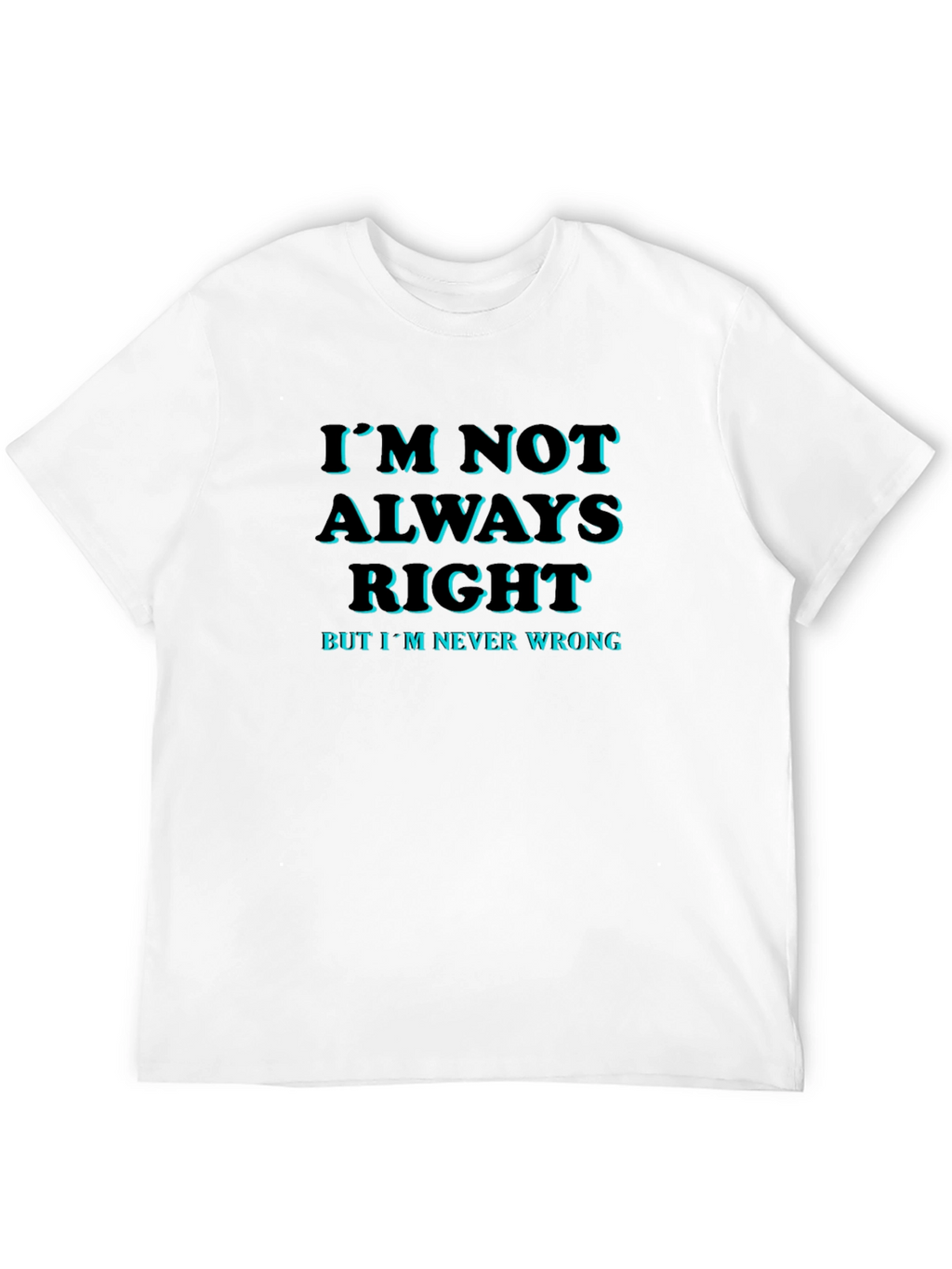 Funny Slogan T-Shirt: Im Not Always Right