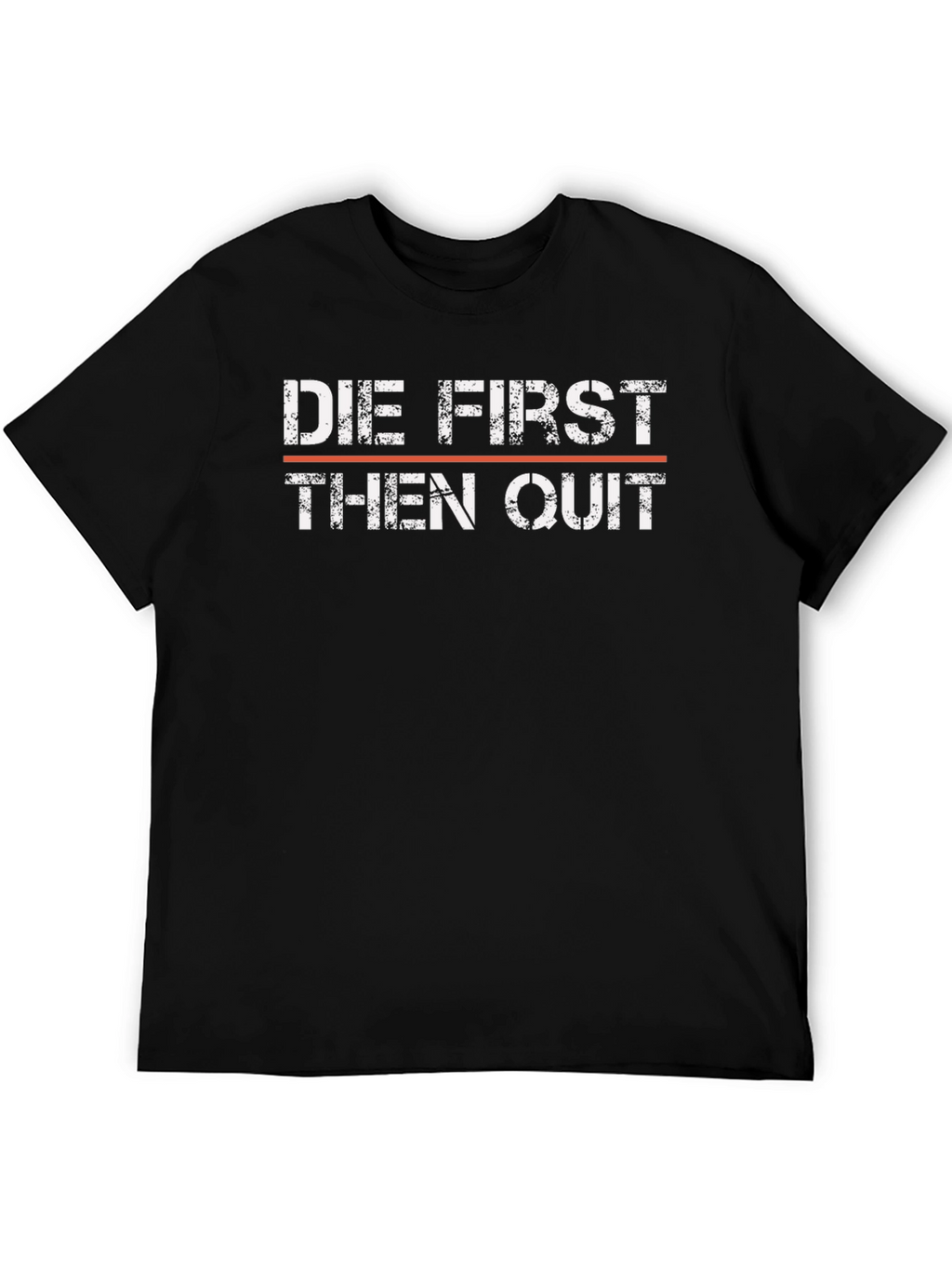 Die First Then Quit T-Shirt - Motivational Graphic Tee