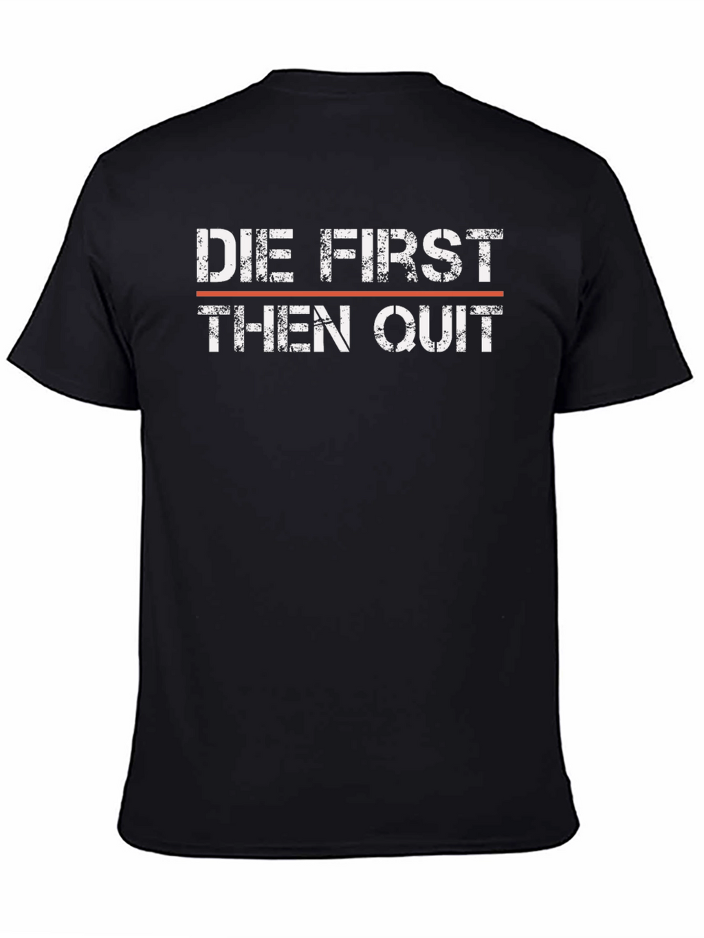 Die First Then Quit T-Shirt - Motivational Graphic Tee