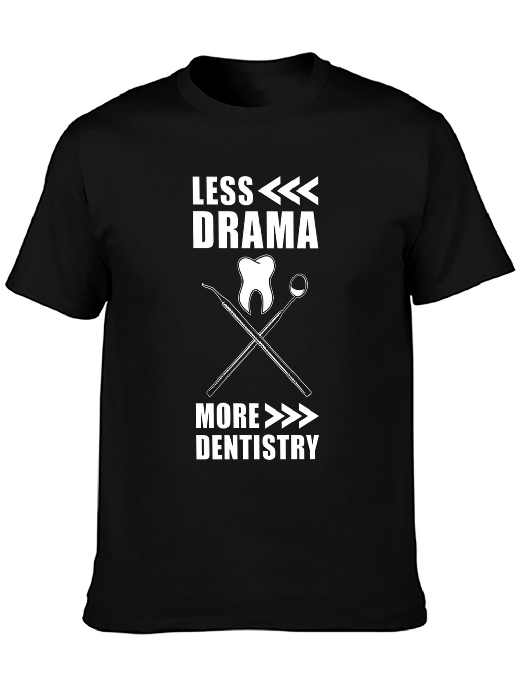 Less Drama More Dentistry T-Shirt