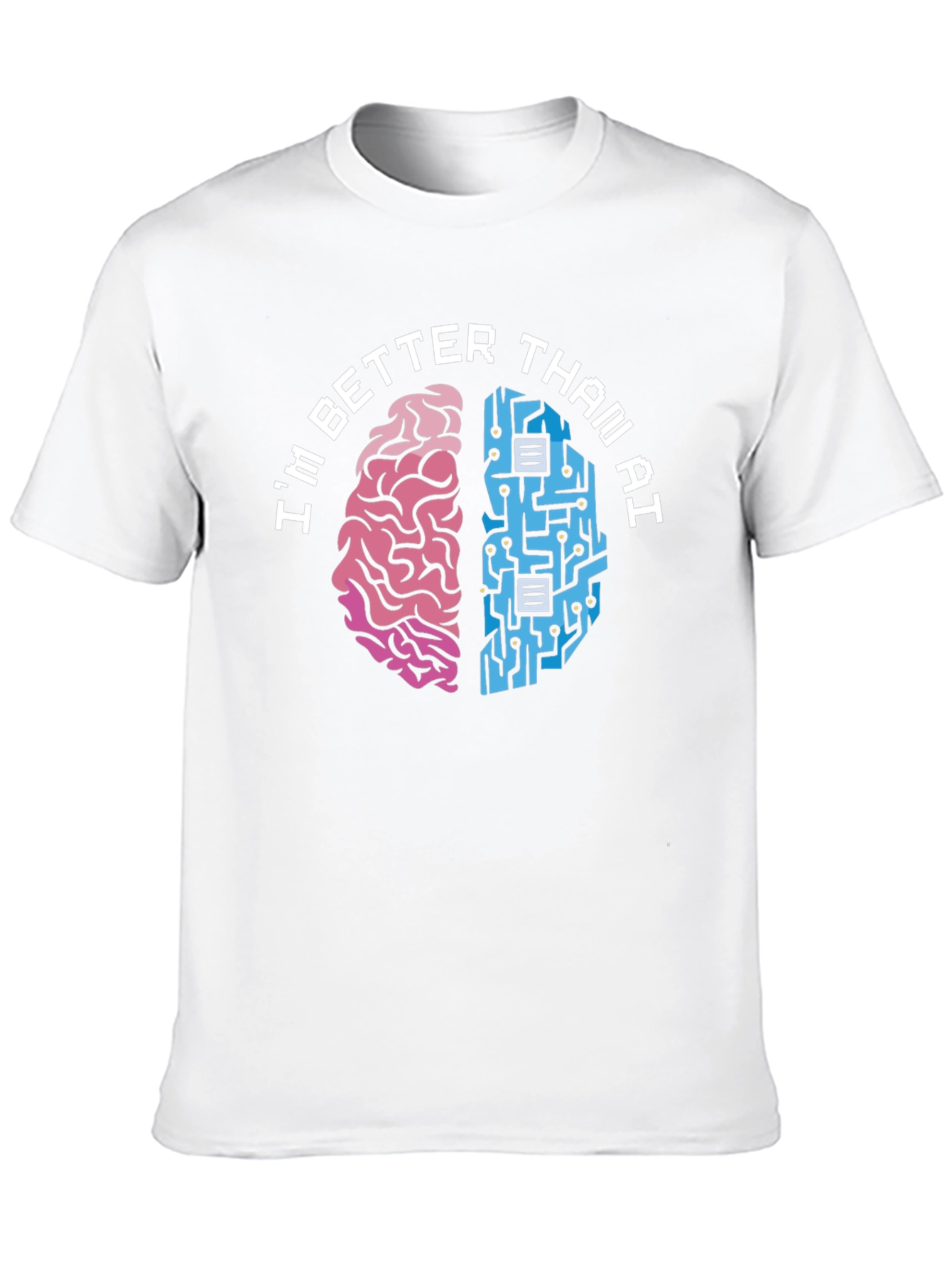 Im Better Than AI T-Shirt - Human vs. Machine Funny Tee