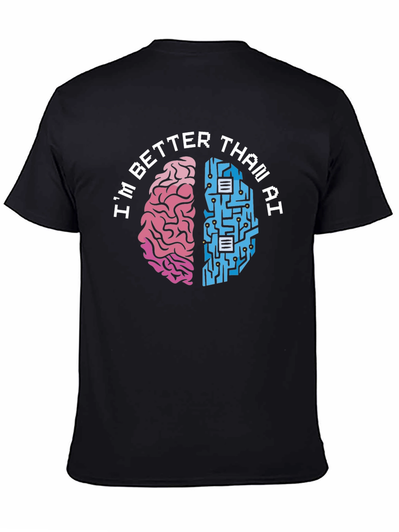 Im Better Than AI T-Shirt - Human vs. Machine Funny Tee