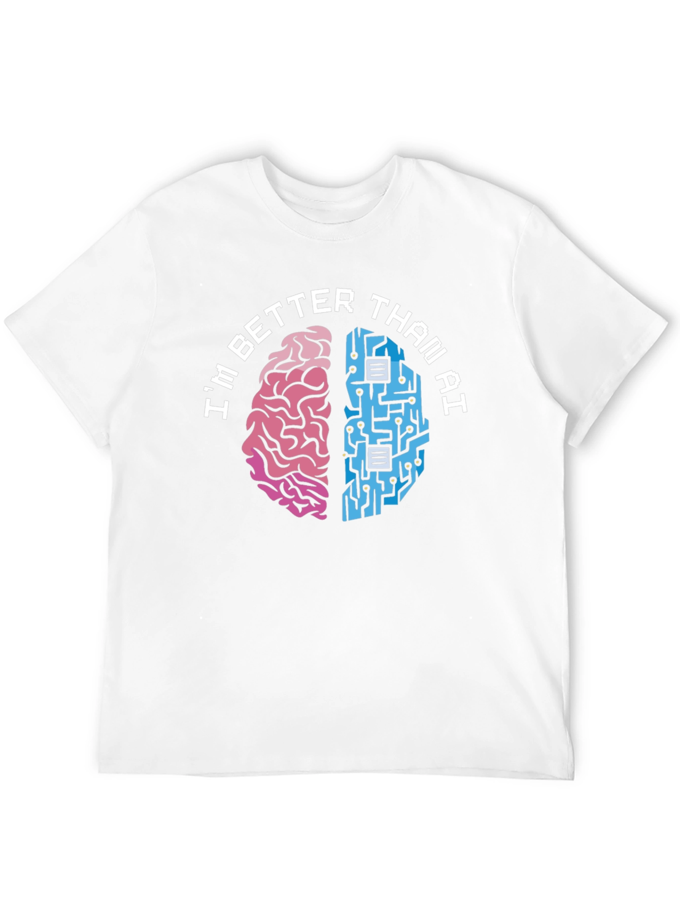 Im Better Than AI T-Shirt - Human vs. Machine Funny Tee