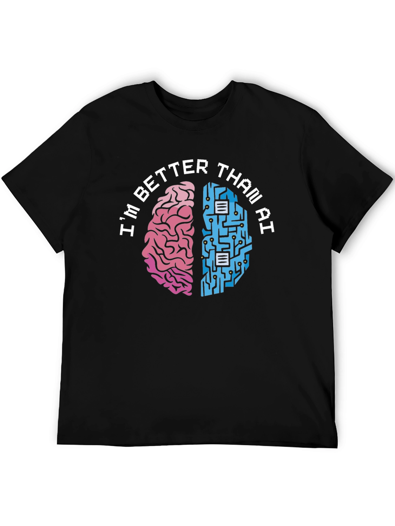 Im Better Than AI T-Shirt - Human vs. Machine Funny Tee