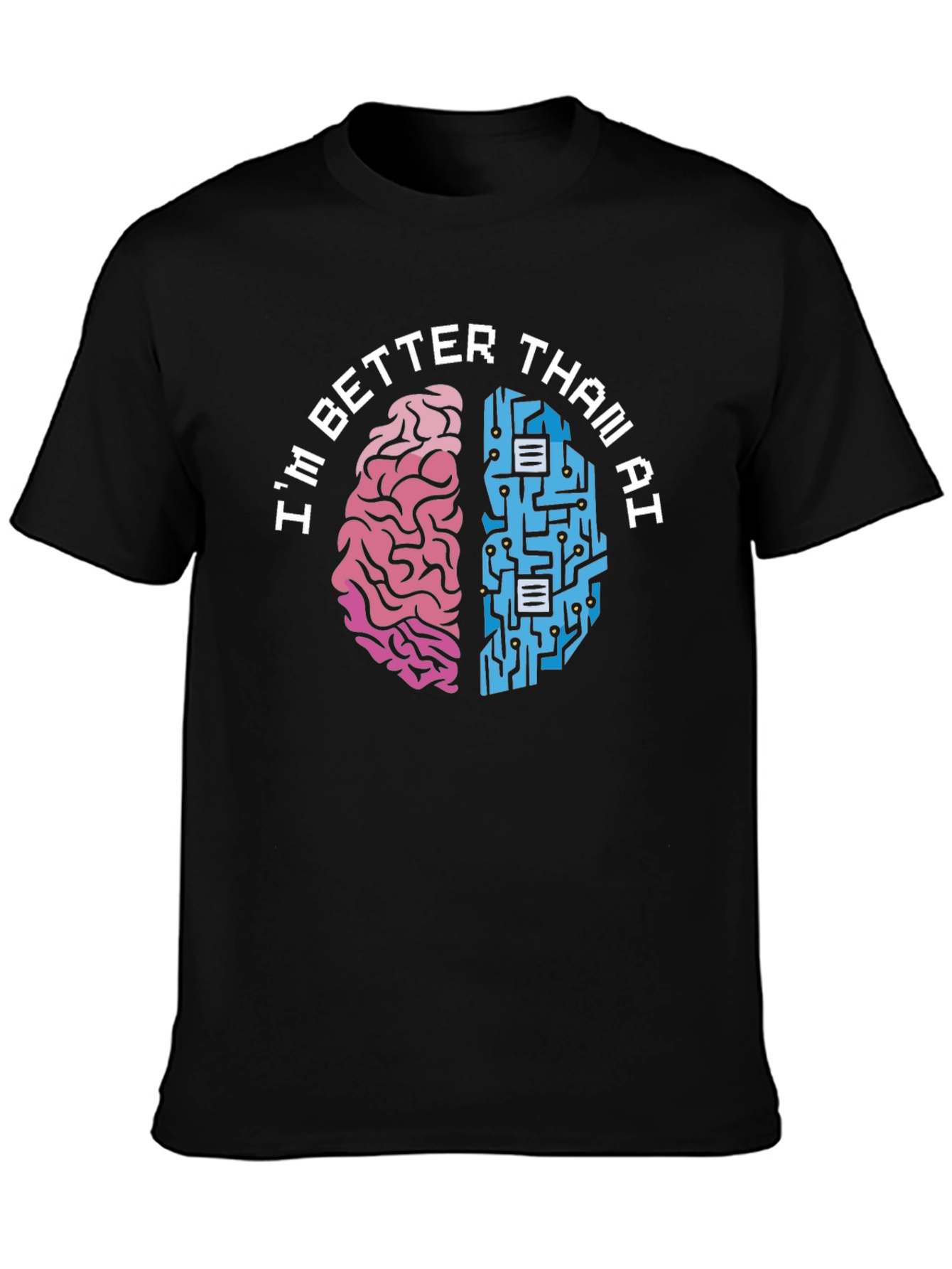 Im Better Than AI T-Shirt - Human vs. Machine Funny Tee