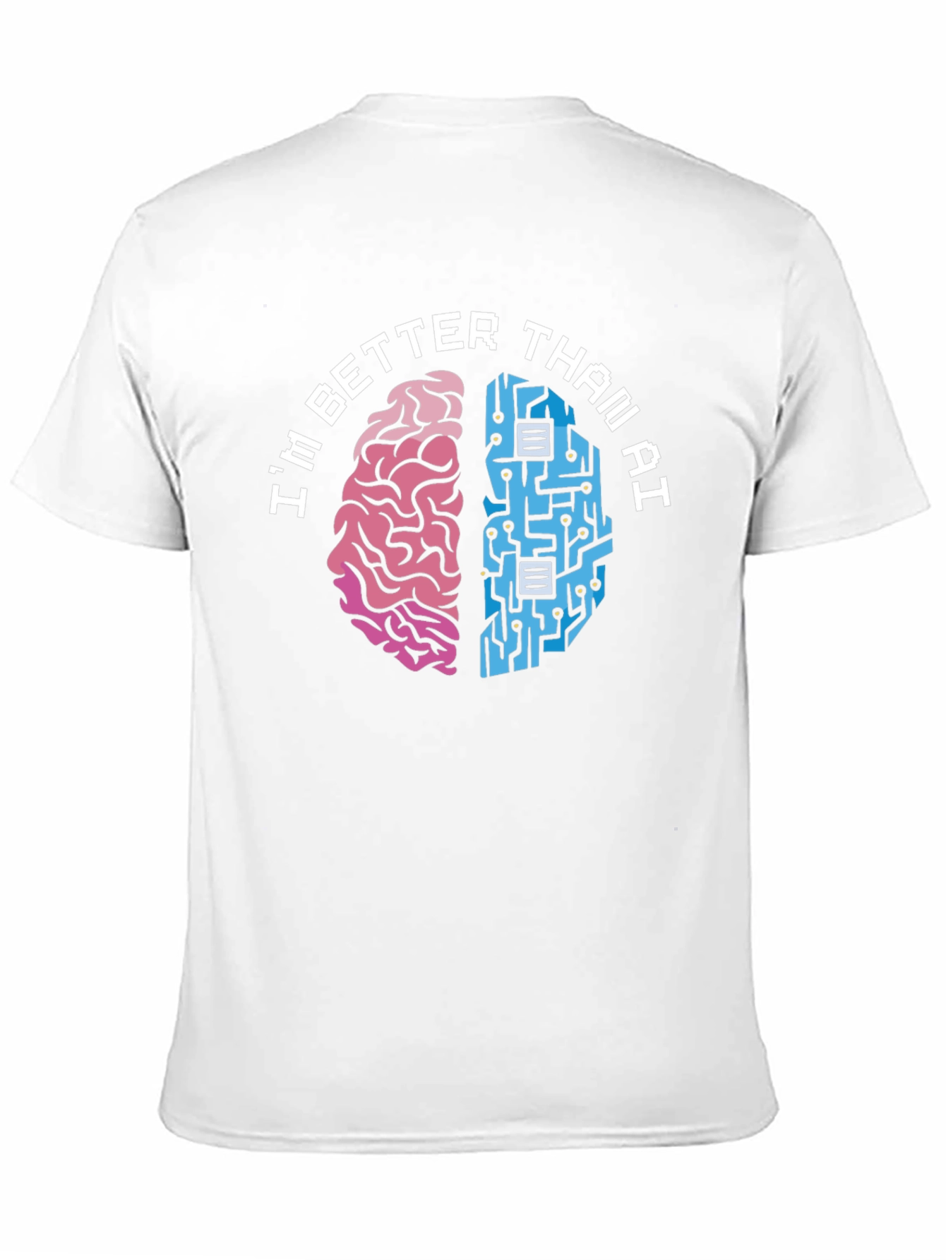 Im Better Than AI T-Shirt - Human vs. Machine Funny Tee