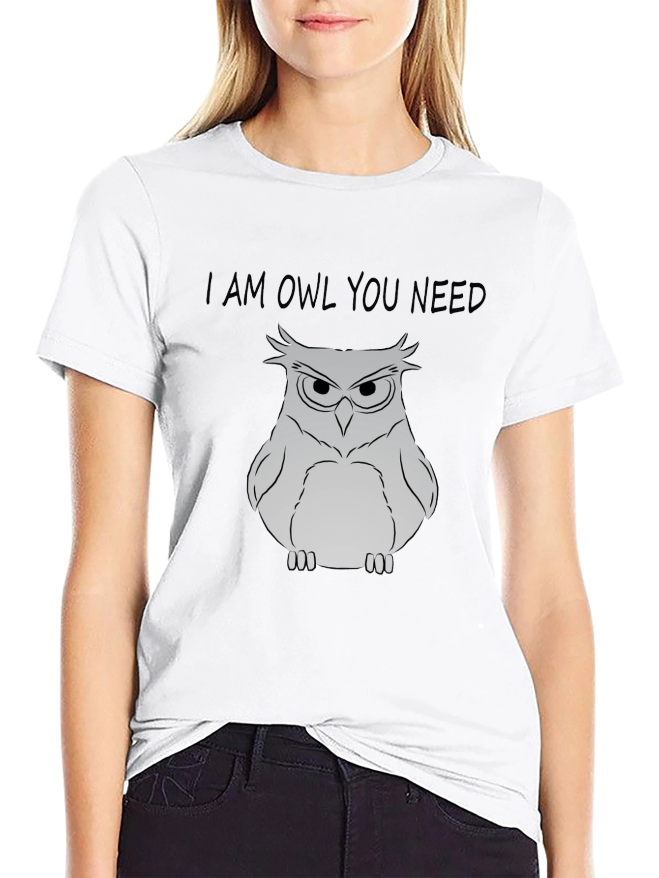 I Am Owl You Need T-Shirt - Funny Owl Graphic Tee