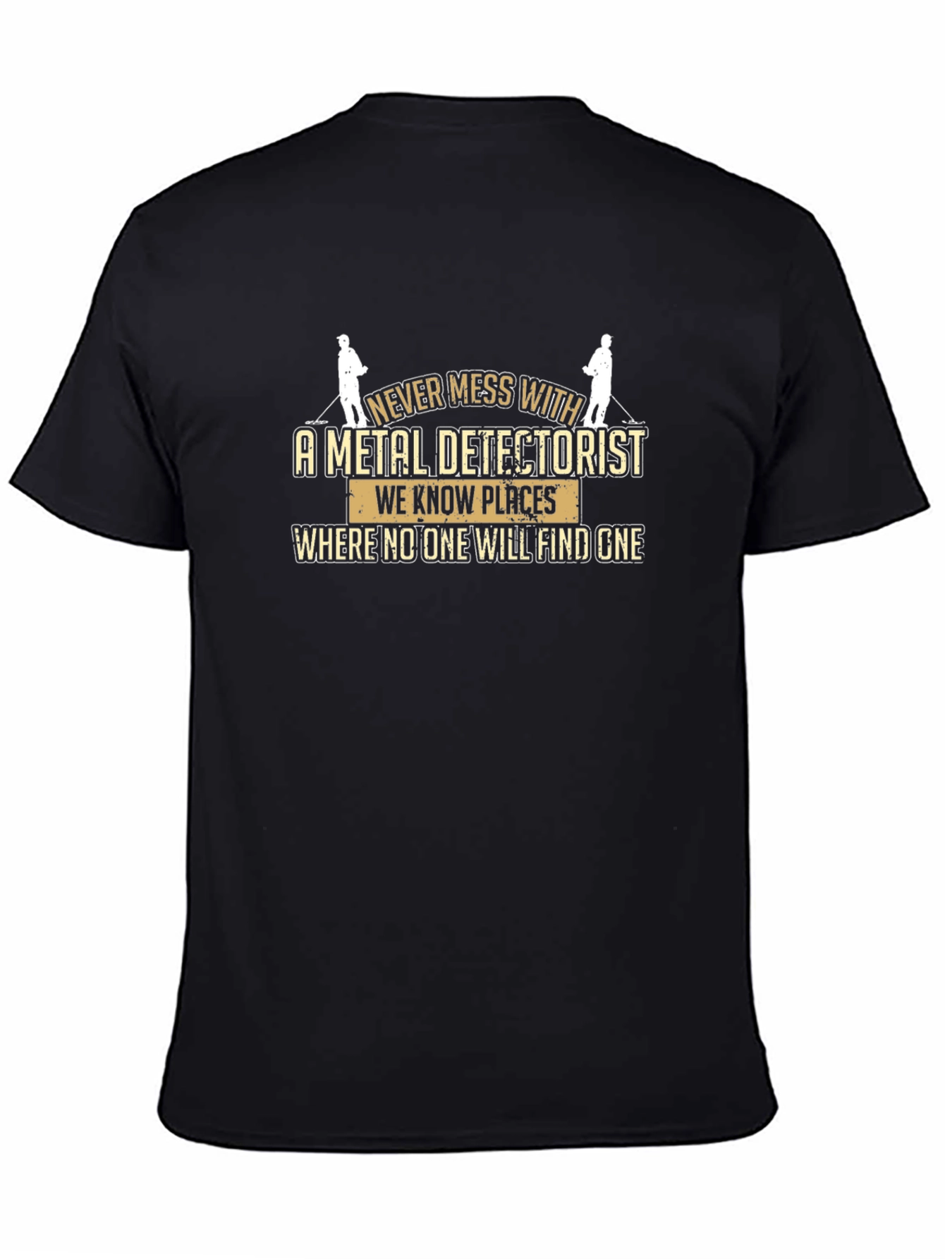 Metal Detectorist T-Shirt: Never Mess With Us!