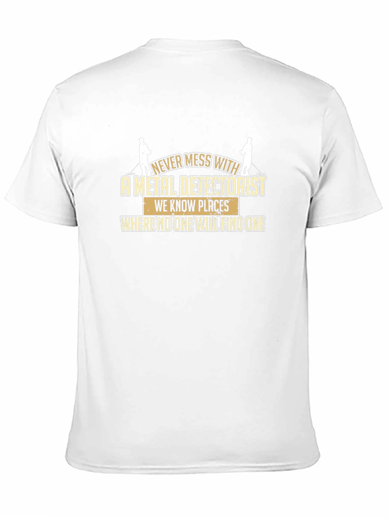 Metal Detectorist T-Shirt: Never Mess With Us!